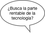 ¿Busca la parte rentable de la tecnología?